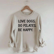 Love Dogs Do Pilates Be Happy Sweatshirt