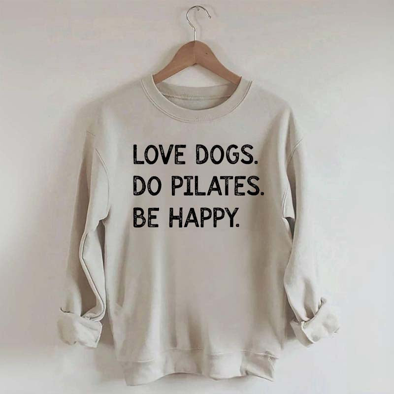 Love Dogs Do Pilates Be Happy Sweatshirt
