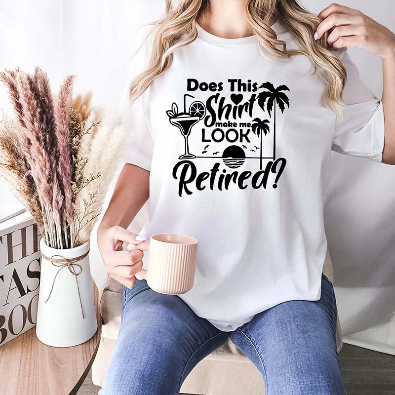 Does This Shirt Make Me Look Retired T-Shirt