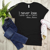 Nelson Mandela Quote I Never Lose T-Shirt