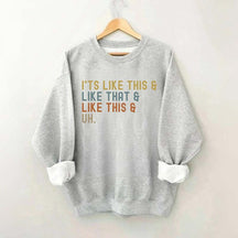 It's Like This and Like That and Like This and Uh Sweatshirt