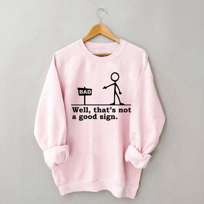 Well That's not a Good Sign Sweatshirt