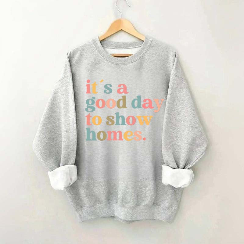 It's A Good Day To Show Homes Realtor Sweatshirt