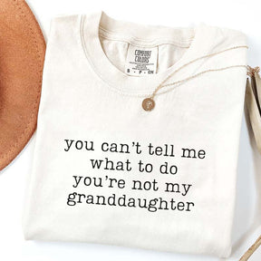 You Can't Tell Me What To Do You're Not My Granddaughter T-Shirt