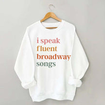 I Speak Fluent Broadway Songs Sweatshirt