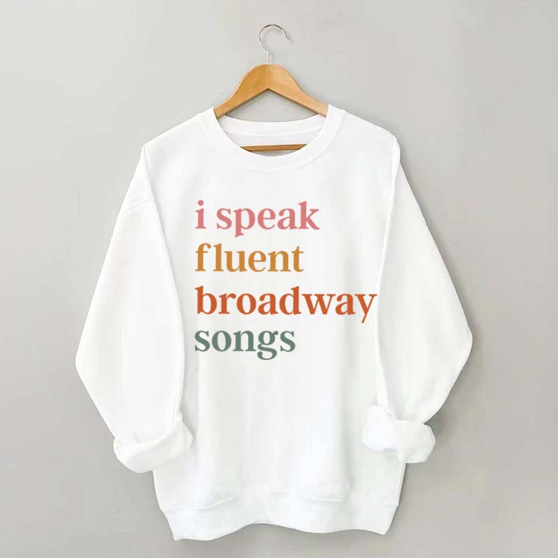 I Speak Fluent Broadway Songs Sweatshirt