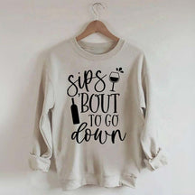 Sips Bout To Go On Wine Sweatshirt