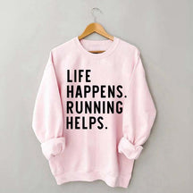Life Happens Running Helps Sweatshirt