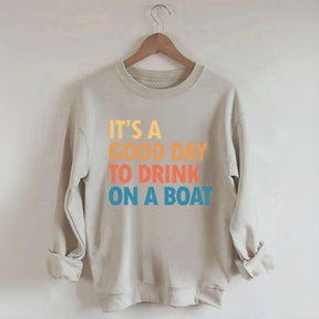 Funny It's A Good Day To Drink On A Boat Sweatshirt