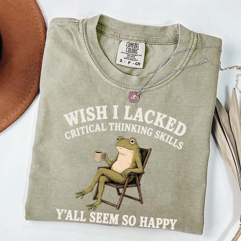 Wish I Lacked Critical Thinking Skills Y'all Seem So Happy Introvert T-Shirt