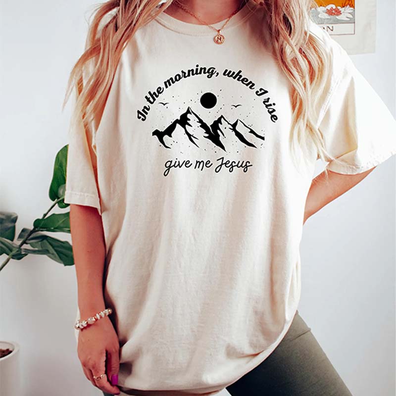 When I Rise Give Me Jesus Faith T-Shirt