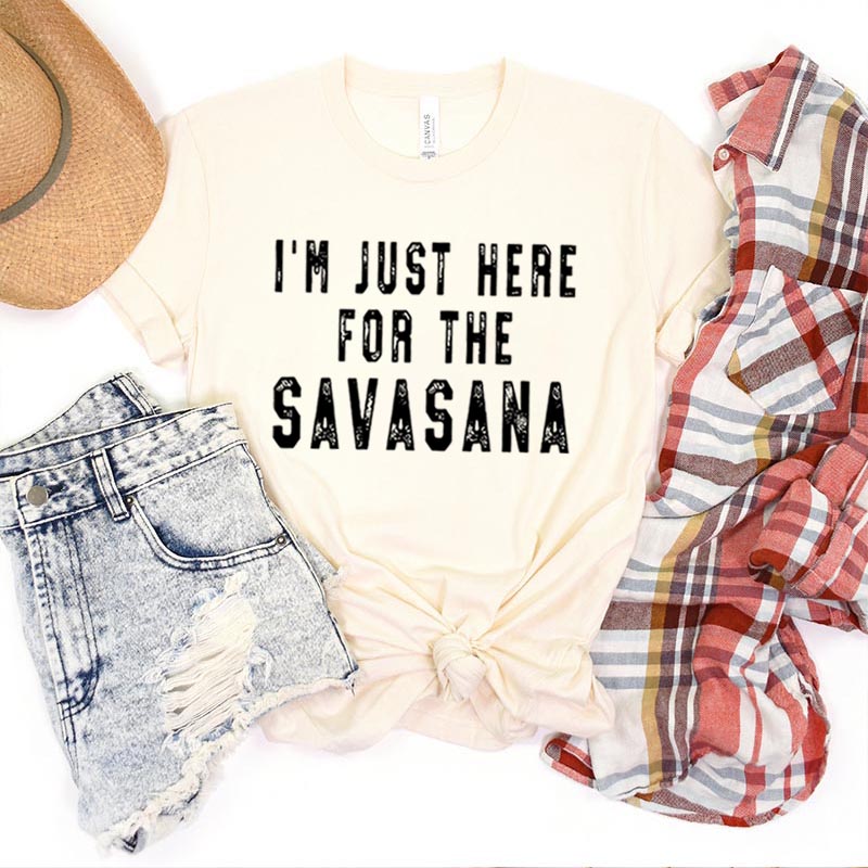 I'm Just Here for the Savasana Yoga T-Shirt