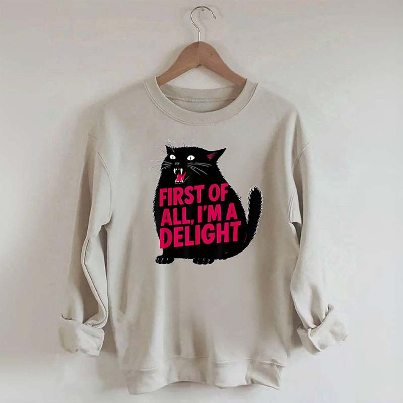 First of All I'm a Delight Funny Cat Sweatshirt