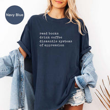 Read Books Drink Coffee Dismantle Systems of Oppression T-Shirt
