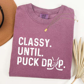 Cute Classy Until Puck Drop Hockey T-Shirt