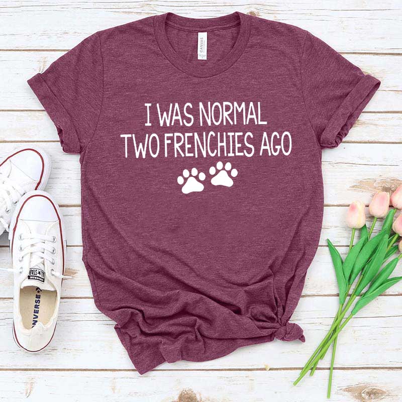 Cute I Was Normal Two Frenchies Ago Dog T-Shirt
