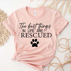 The Best Things In Life Are Rescued T-Shirt