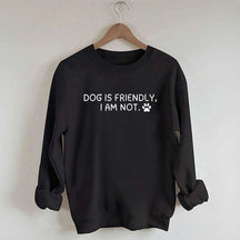 Dog Is Friendly I Am Not Sweatshirt