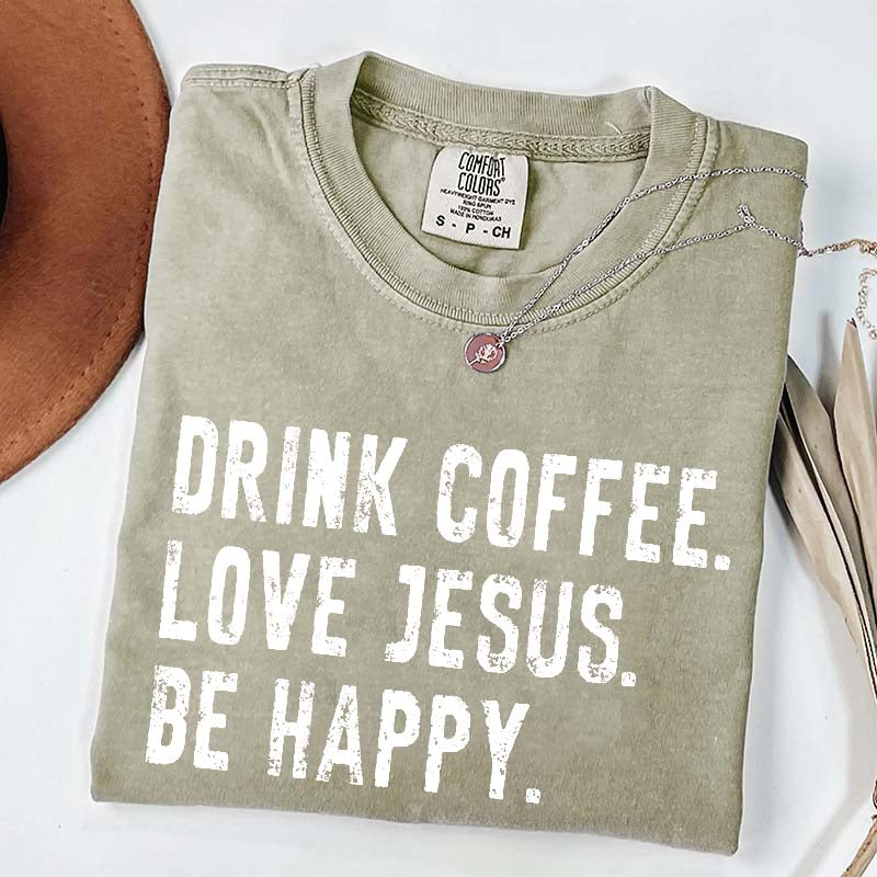 Drink Coffee Love Jesus Be Happy T-Shirt
