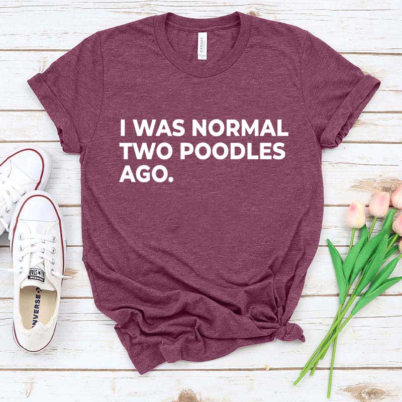 I Was Normal Two Poodles Ago Simple T-Shirt
