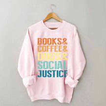 Books Coffee Dogs Social Justice, Dog Lover Sweatshirt