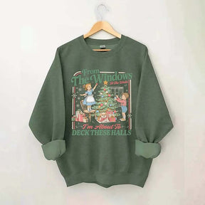 From The Windows To The Walls I'm About To Deck These Halls Sweatshirt