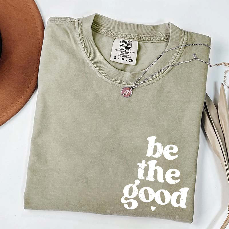 Be The Good  Inspiration T-Shirt