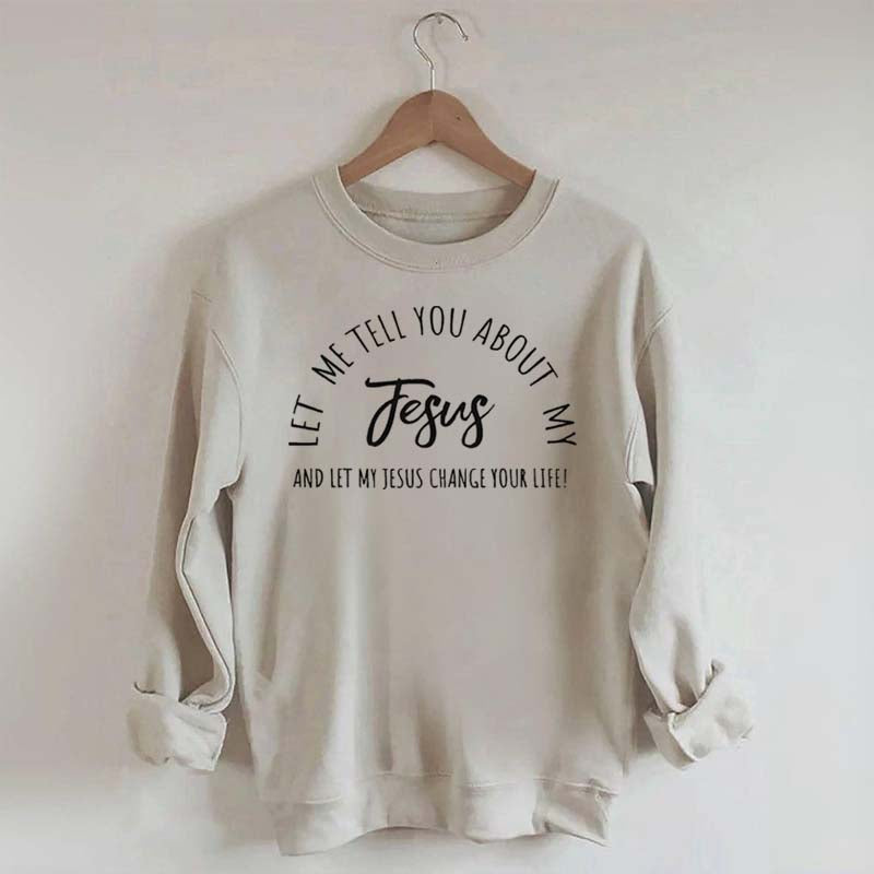 Let Me Tell You About My Jesus Minimalist Sweatshirt