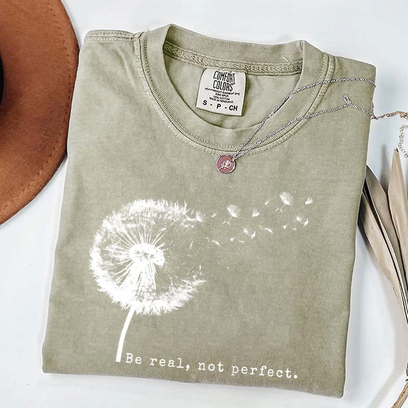 Comfort Colors Be Real Not Perfect Dandelion T-Shirt