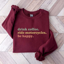 Drink Coffee Ride Motorcycles Be Happy Sweatshirt