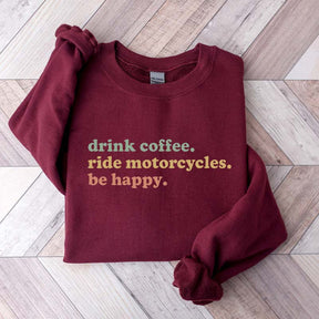 Drink Coffee Ride Motorcycles Be Happy Sweatshirt