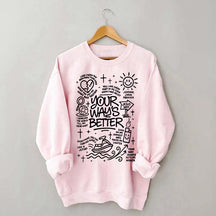 Your Way Is Better Proverbs 16:9Sweatshirt