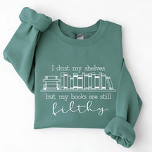 I Dust My Shelves But My Books Are Filthy Funny Spicy Books Sweatshirt