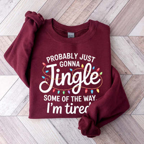 Cute Probably Just Gonna Jingle Some Of The Way I'm Tired Xmas Sweatshirt