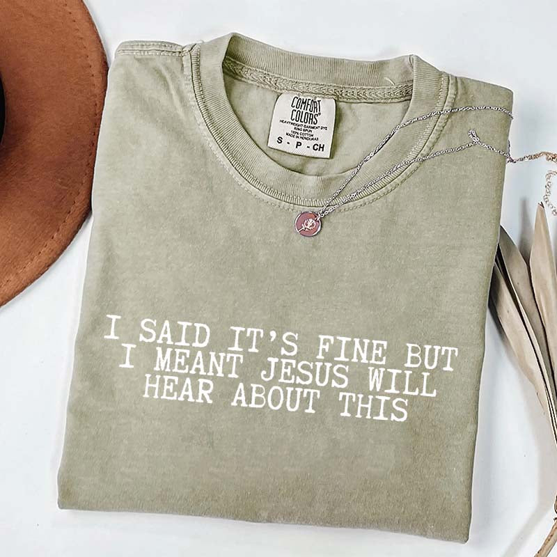 I Said It's Fine But I Meant Jesus Will Hear About This T-Shirt