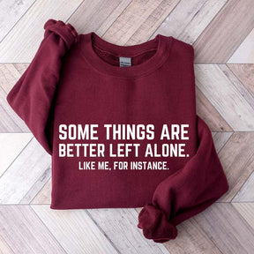Some Things Are Better Left Alone Like Me For Instance Sweatshirt