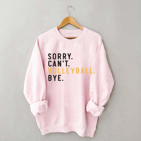 Sorry Can't Volleyball Bye Sport Mom Sweatshirt