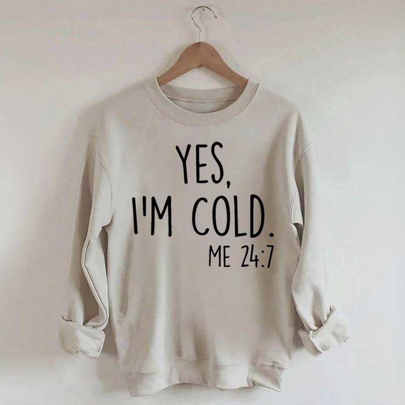 Yes, I'm Cold Sweatshirt