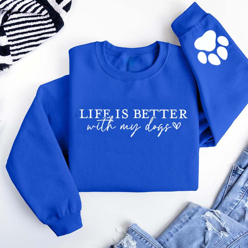 Cute Paw Life Is Better With My Dogs Sweatshirt