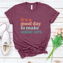 It's a Good Day To Make Some Art T-Shirt