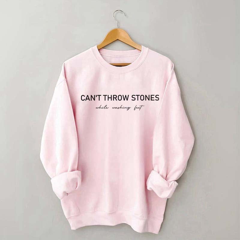 Can't Throw Stones While Washing Feet Faith Sweatshirt