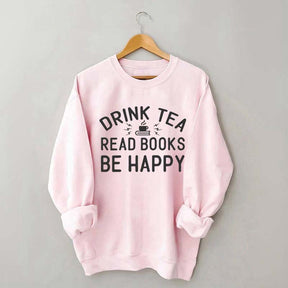 Drink Tea Read Books Be Happy Lover Sweatshirt