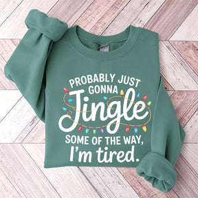 Cute Probably Just Gonna Jingle Some Of The Way I'm Tired Xmas Sweatshirt