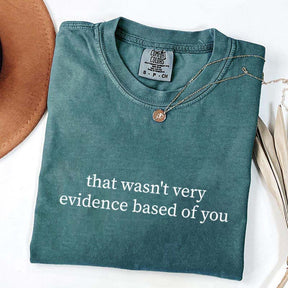 That Wasn't Very Evidence Based of You T-Shirt