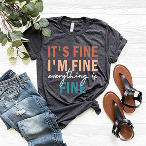 It's Fine I'm Fine Everything is Fine Sarcastic T-Shirt