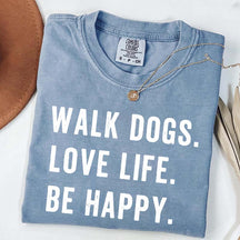 Walk Dogs Love Life Be Happy T-Shirt