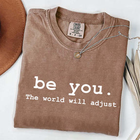 Be You The World Will Adjust T-Shirt