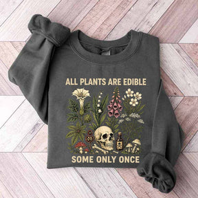 All Plants Are Edible Some Only Once Lover Sweatshirt
