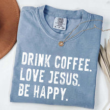Drink Coffee Love Jesus Be Happy T-Shirt