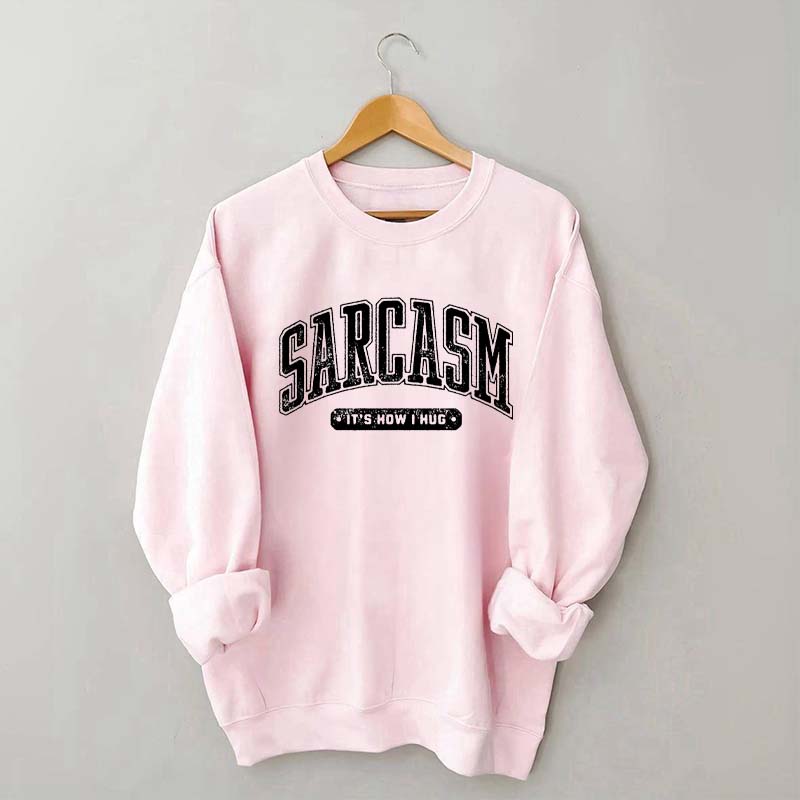 Sarcasm: 'It's How I Hug' Sweatshirt